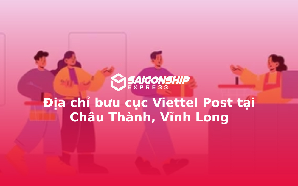 Địa chỉ bưu cục Viettel Post tại Châu Thành, Vĩnh Long