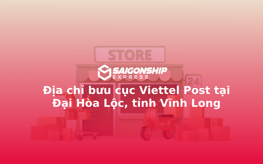 Địa chỉ bưu cục Viettel Post tại Đại Hòa Lộc, tỉnh Vĩnh Long