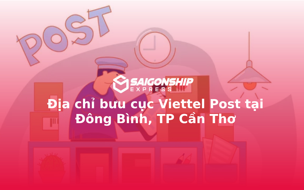 Địa chỉ bưu cục Viettel Post tại Đông Bình, TP Cần Thơ