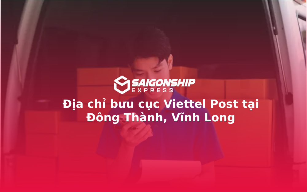 Địa chỉ bưu cục Viettel Post tại Đông Thành, Vĩnh Long