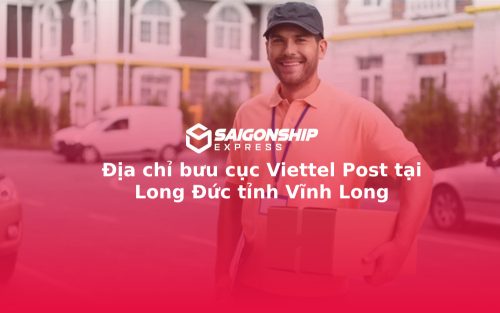 Địa chỉ bưu cục Viettel Post tại Long Đức tỉnh Vĩnh Long