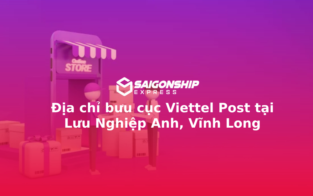 Địa chỉ bưu cục Viettel Post tại Lưu Nghiệp Anh, Vĩnh Long