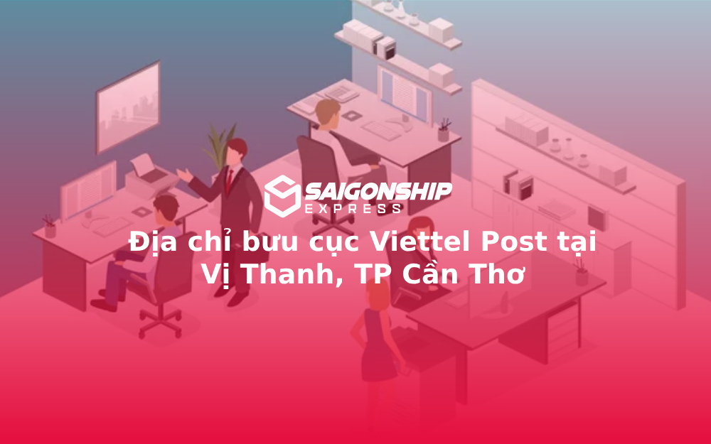 Địa chỉ bưu cục Viettel Post tại Vị Thanh, TP Cần Thơ