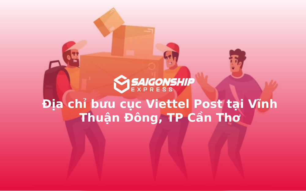 Địa chỉ bưu cục Viettel Post tại Vĩnh Thuận Đông, TP Cần Thơ