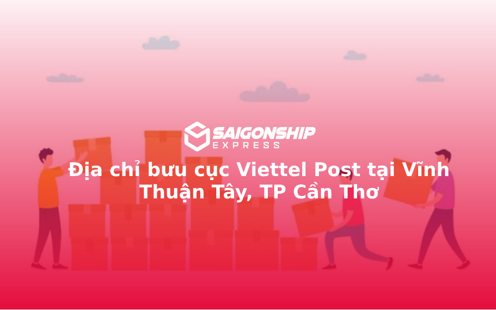 Địa chỉ bưu cục Viettel Post tại Vĩnh Thuận Tây, TP Cần Thơ