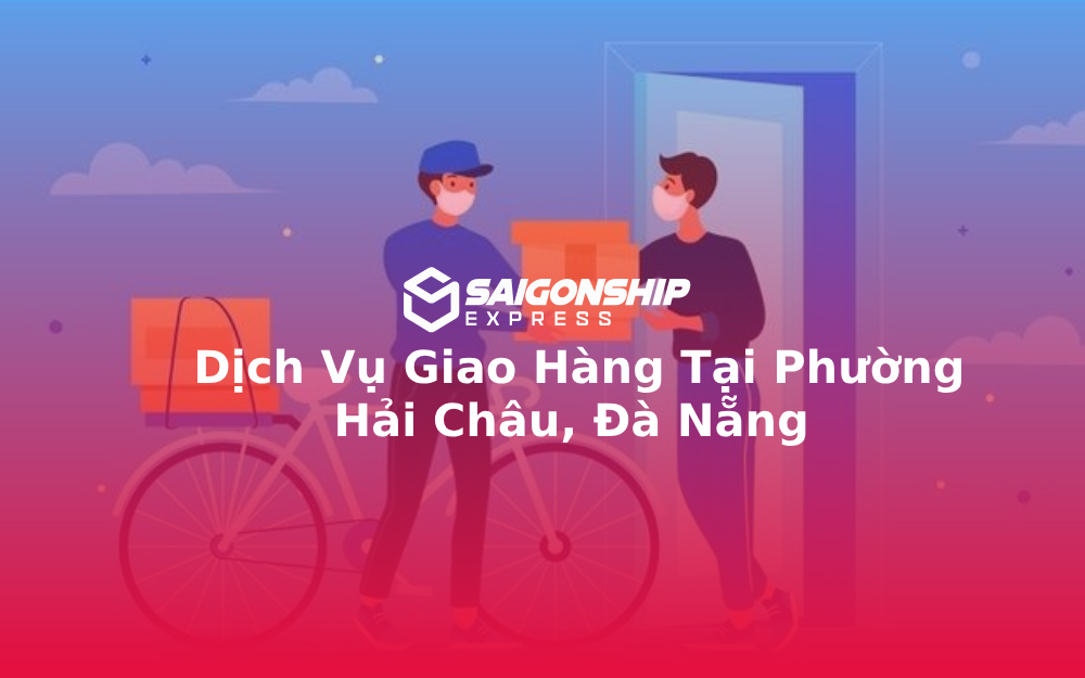 Dịch Vụ Giao Hàng Tại Phường Hải Châu, Đà Nẵng