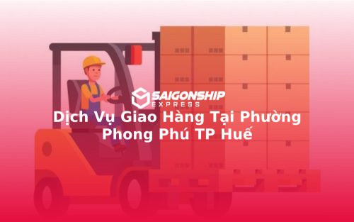 Dịch Vụ Giao Hàng Tại Phường Phong Phú TP Huế