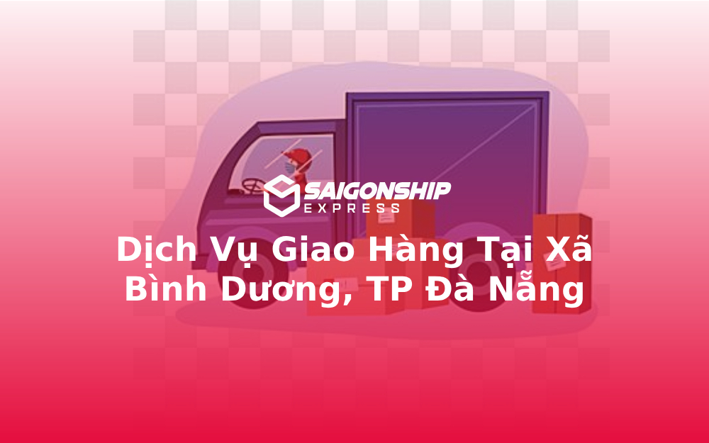 Dịch Vụ Giao Hàng Tại Xã Bình Dương, TP Đà Nẵng