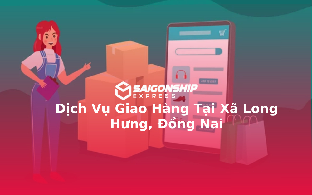 Dịch Vụ Giao Hàng Tại Xã Long Hưng, Đồng Nai