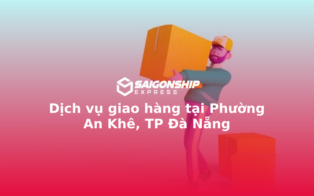 Dịch vụ giao hàng tại Phường An Khê, TP Đà Nẵng