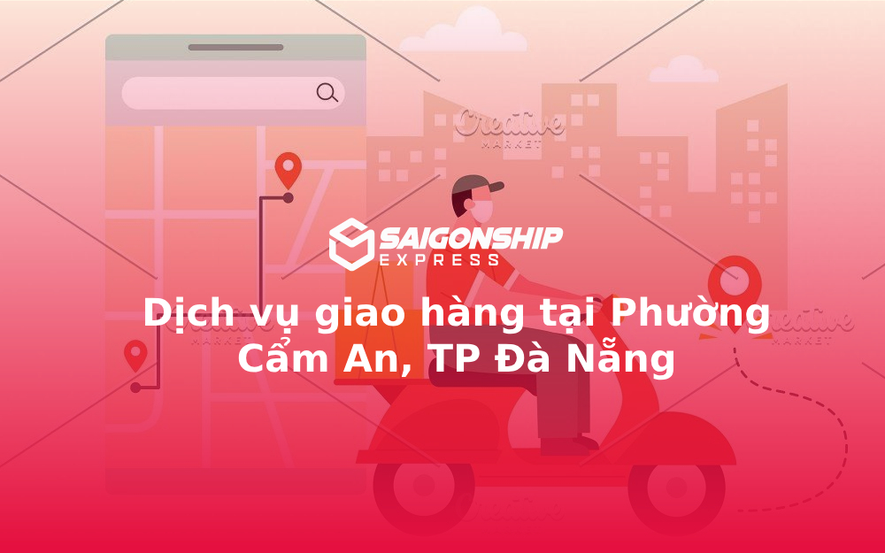 Dịch vụ giao hàng tại Phường Cẩm An, TP Đà Nẵng