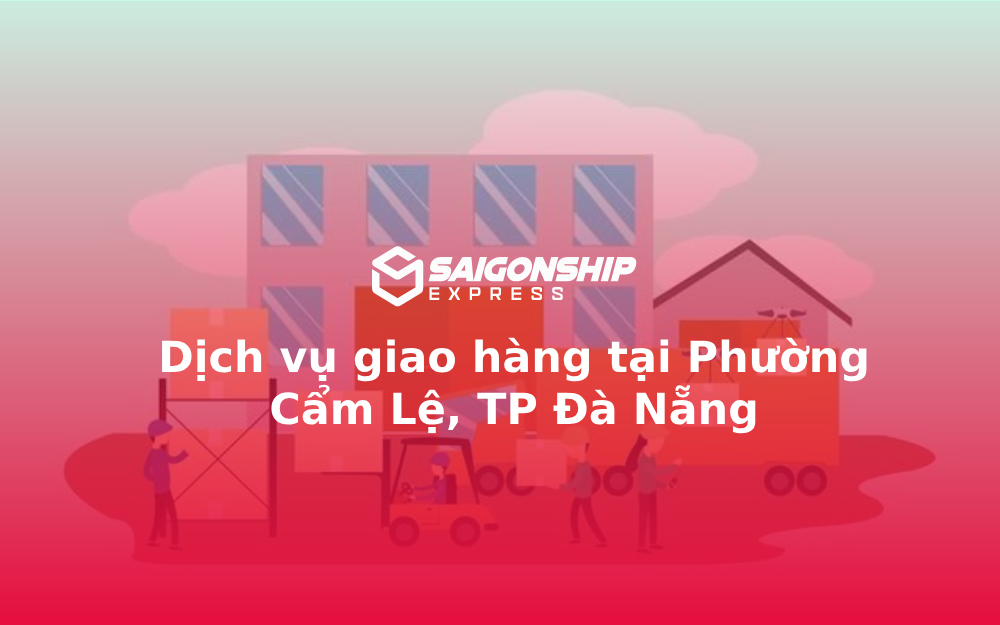 Dịch vụ giao hàng tại Phường Cẩm Lệ, TP Đà Nẵng