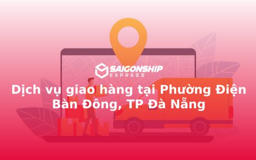 Dịch vụ giao hàng tại Phường Điện Bàn Đông, TP Đà Nẵng