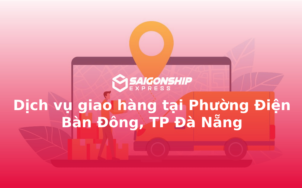 Dịch vụ giao hàng tại Phường Điện Bàn Đông, TP Đà Nẵng