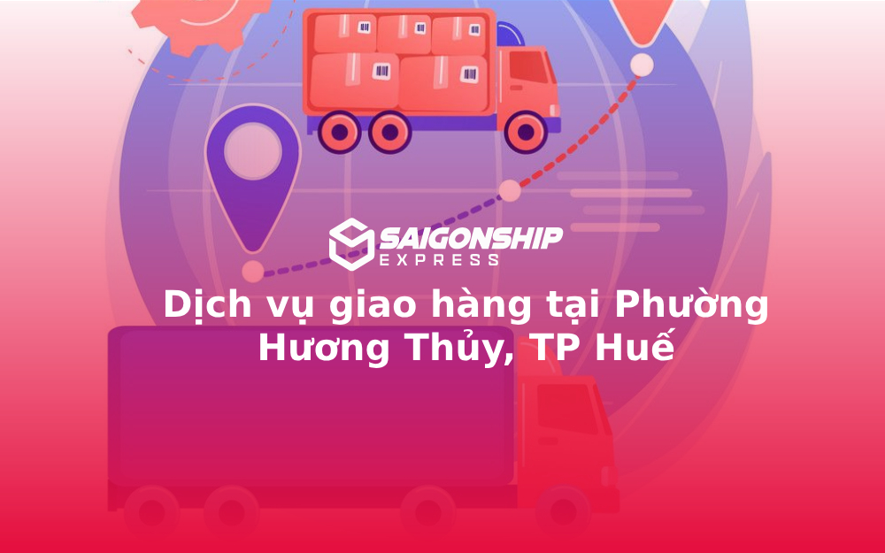 Dịch vụ giao hàng tại Phường Hương Thủy, TP Huế