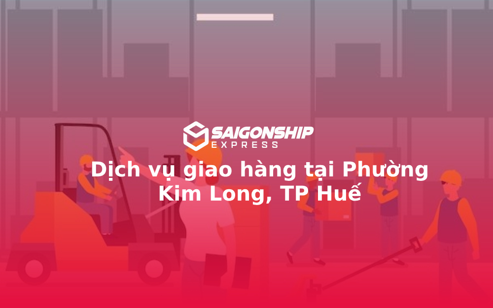 Dịch vụ giao hàng tại Phường Kim Long, TP Huế