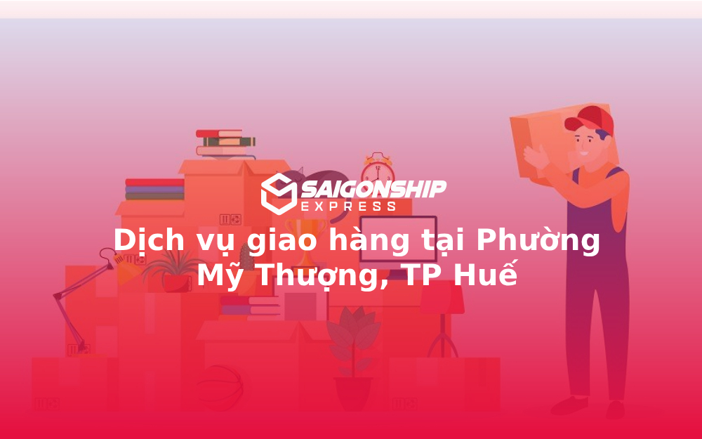 Dịch vụ giao hàng tại Phường Mỹ Thượng, TP Huế