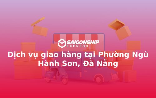 Dịch vụ giao hàng tại Phường Ngũ Hành Sơn, Đà Nẵng