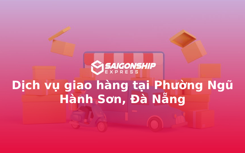Dịch vụ giao hàng tại Phường Ngũ Hành Sơn, Đà Nẵng