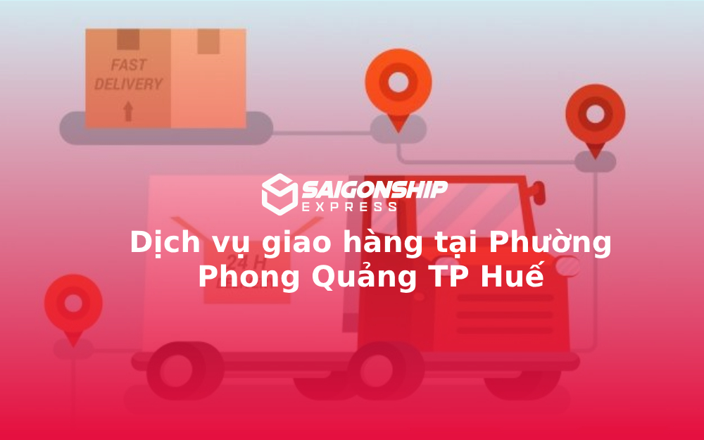 Dịch vụ giao hàng tại Phường Phong Quảng TP Huế