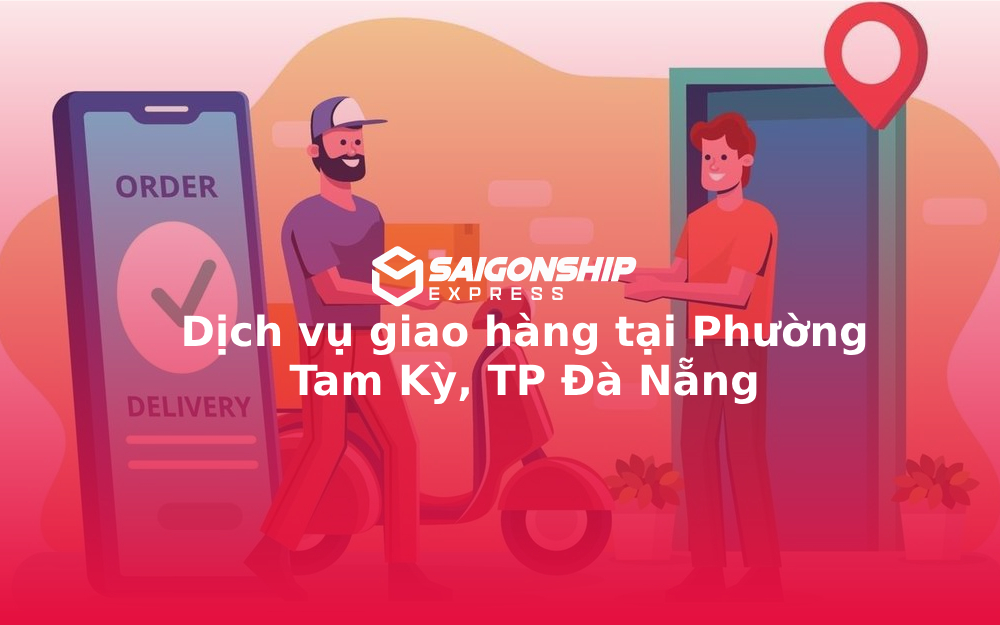Dịch vụ giao hàng tại Phường Tam Kỳ, TP Đà Nẵng