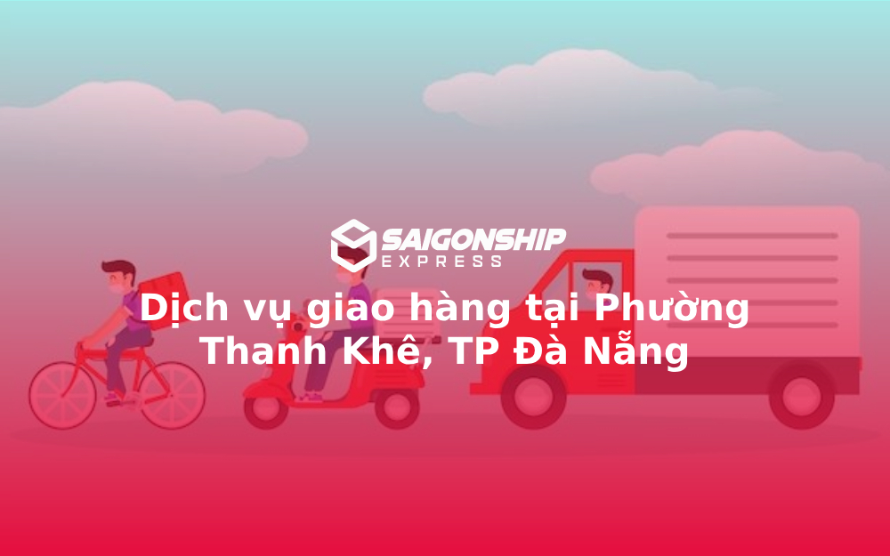 Dịch vụ giao hàng tại Phường Thanh Khê, TP Đà Nẵng
