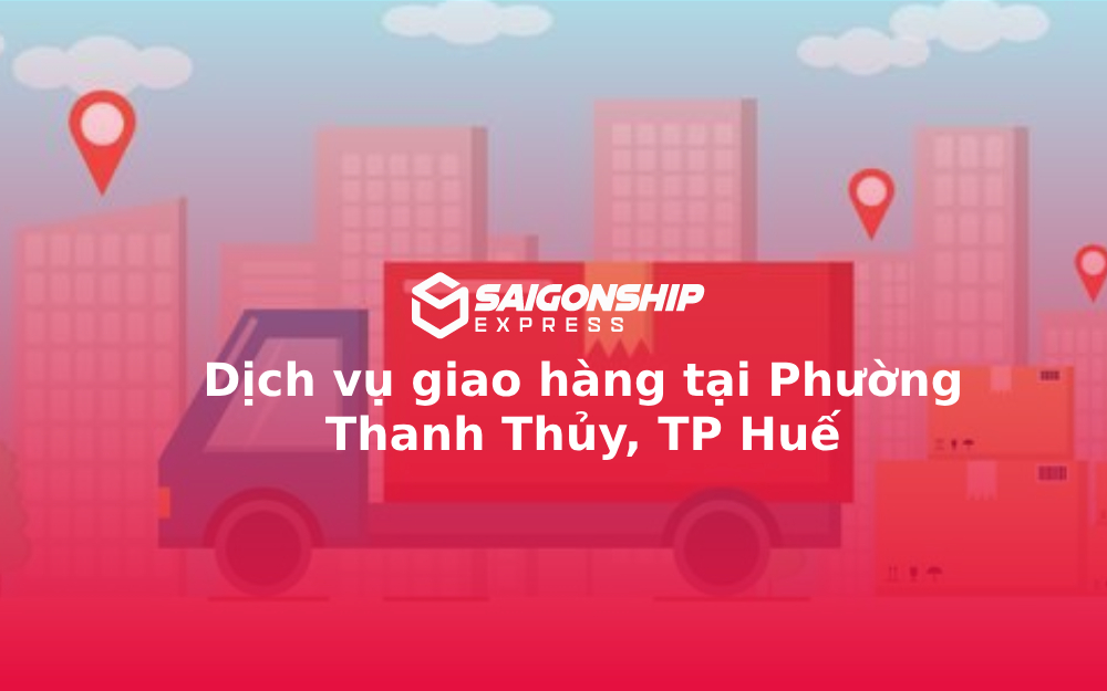 Dịch vụ giao hàng tại Phường Thanh Thủy, TP Huế