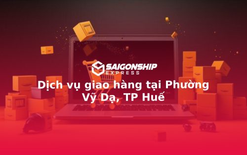 Dịch vụ giao hàng tại Phường Vỹ Dạ, TP Huế
