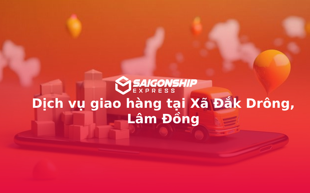 Dịch vụ giao hàng tại Xã Đắk Drông, Lâm Đồng