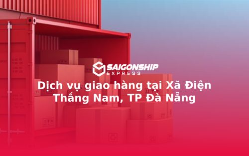 Dịch vụ giao hàng tại Xã Điện Thắng Nam, TP Đà Nẵng