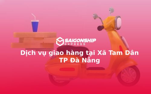 Dịch vụ giao hàng tại Xã Tam Dân TP Đà Nẵng