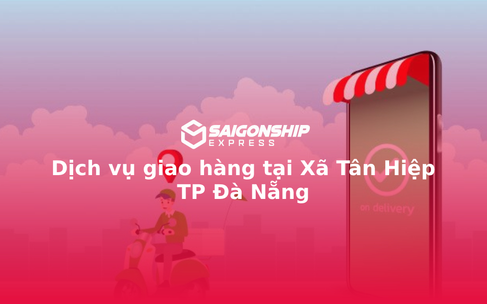 Dịch vụ giao hàng tại Xã Tân Hiệp TP Đà Nẵng