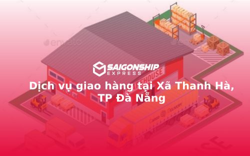 Dịch vụ giao hàng tại Xã Thanh Hà, TP Đà Nẵng