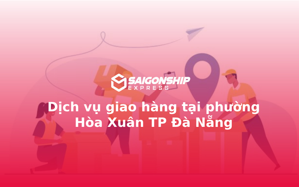 Dịch vụ giao hàng tại phường Hòa Xuân TP Đà Nẵng