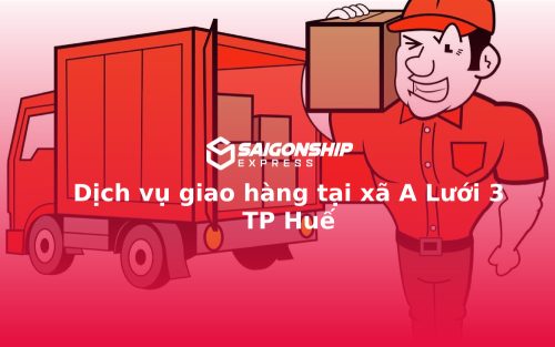 Dịch vụ giao hàng tại xã A Lưới 3 TP Huế