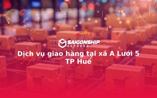Dịch vụ giao hàng tại xã A Lưới 5 TP Huế