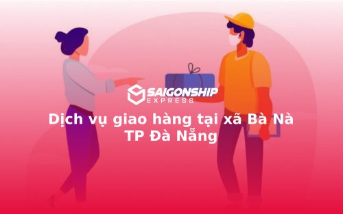 Dịch vụ giao hàng tại xã Bà Nà TP Đà Nẵng