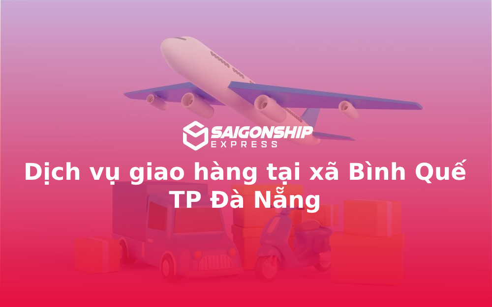 Dịch vụ giao hàng tại xã Bình Quế TP Đà Nẵng