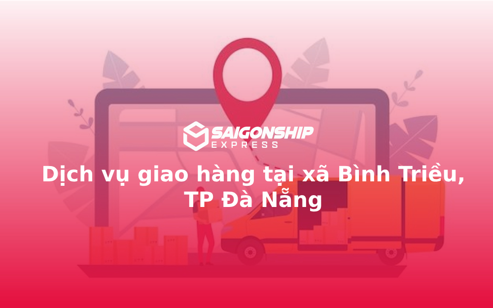 Dịch vụ giao hàng tại xã Bình Triều, TP Đà Nẵng