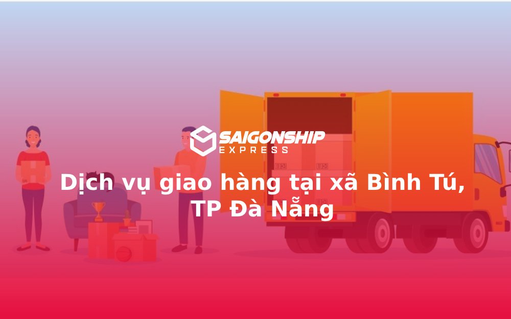 Dịch vụ giao hàng tại xã Bình Tú, TP Đà Nẵng