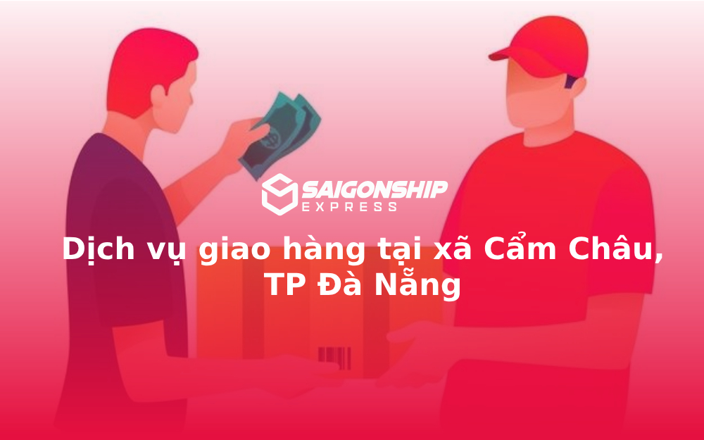 Dịch vụ giao hàng tại xã Cẩm Châu, TP Đà Nẵng