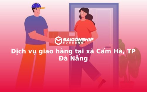 Dịch vụ giao hàng tại xã Cẩm Hà, TP Đà Nẵng