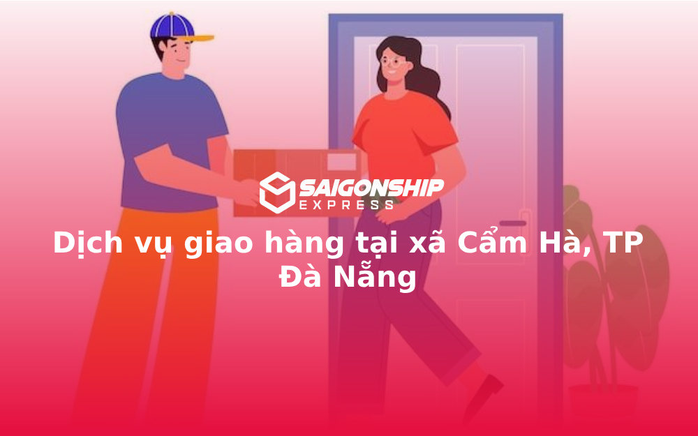 Dịch vụ giao hàng tại xã Cẩm Hà, TP Đà Nẵng