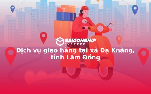 Dịch vụ giao hàng tại xã Đạ Knăng, tỉnh Lâm Đồng