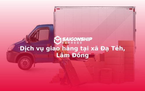 Dịch vụ giao hàng tại xã Đạ Tẻh, Lâm Đồng