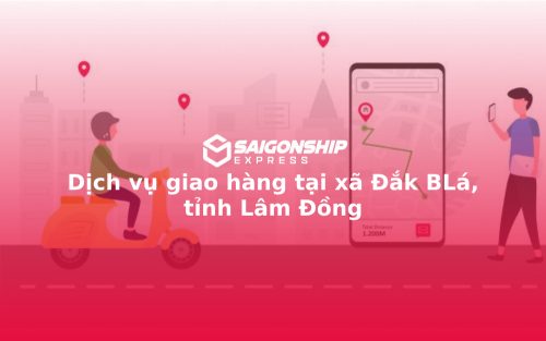 Dịch vụ giao hàng tại xã Đắk BLá, tỉnh Lâm Đồng