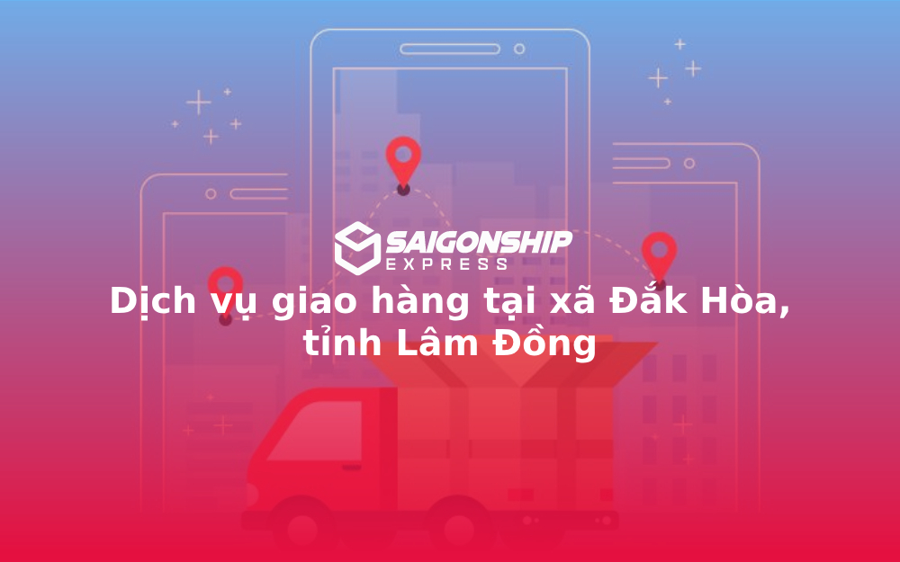 Dịch vụ giao hàng tại xã Đắk Hòa, tỉnh Lâm Đồng