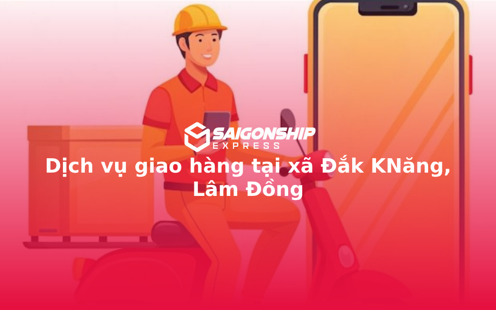 Dịch vụ giao hàng tại xã Đắk KNăng, Lâm Đồng