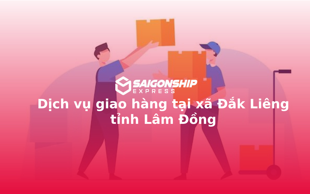 Dịch vụ giao hàng tại xã Đắk Liêng tỉnh Lâm Đồng
