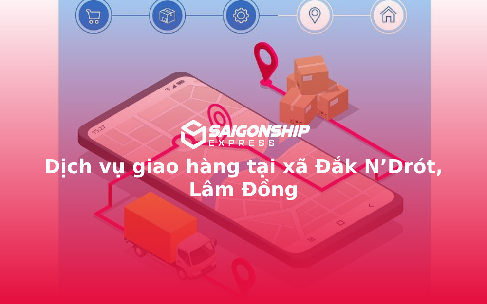 Dịch vụ giao hàng tại xã Đắk N’Drót, Lâm Đồng